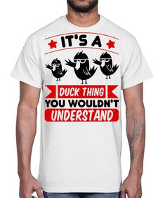 Its a Duck Thing You Wouldnt Understand Style 35#- ducks- Cotton Tee