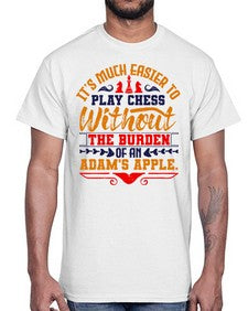 Its much easier to play chess without the burden of an Adams apple 127#- chess- Cotton Tee