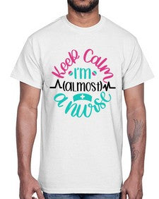 Keep Calm Im Almost Style Style 1027#- nurse- Cotton Tee