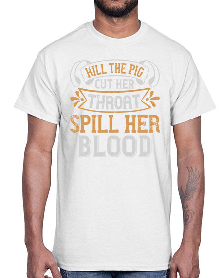 Kill the pig Cut her throat Spill her blood Style 43#- pig- Cotton Tee