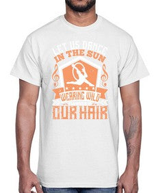 Let us dance in the sun wearing wild flowers in our hair 27#- dance2- Cotton Tee