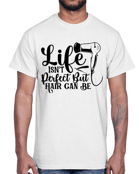 Life Isnt Perfect But Hair Can Be 1054#- hairdresser- Cotton Tee