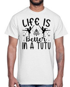 Life is better in a tutu 156#- ballet- Cotton Tee