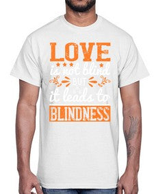 Love is not blind but it leads to blindness 61#- internet- Cotton Tee