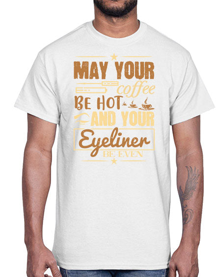 May your coffee be hot and your eyeliner be even Style 190#-makeup Cotton Tee