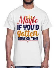 Maybe if youd gotten here on time 138#- chess- Cotton Tee