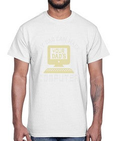 My Dad can Hack your dads computer 23#- computer- Cotton Tee