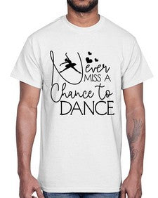 Never miss a chance to dance 167#- ballet- Cotton Tee