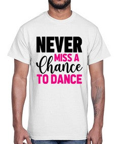 Never miss a chance to dance 168#- ballet- Cotton Tee