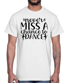 Never miss a chance to dance 171#- ballet- Cotton Tee