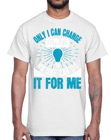 Only I can change my life No one can do it for me Style 27#- motivation- Cotton Tee