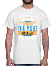 SOME PEOPLE CALL ME KINDERGARTEN TEACHER THE MOST IMPORTANT CALL ME DAD Style 1413#- teacher- Cotton Tee