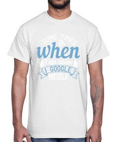 Some times when I am alone I Google myself 58#- internet- Cotton Tee