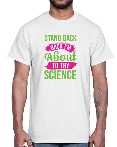 Stand Back I m About To Try Science 34#- general science- Cotton Tee