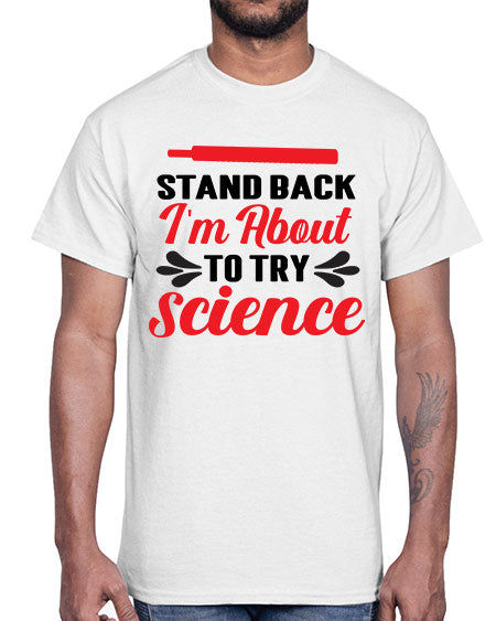 Stand Back Im About to Try Science 30#- general science- Cotton Tee