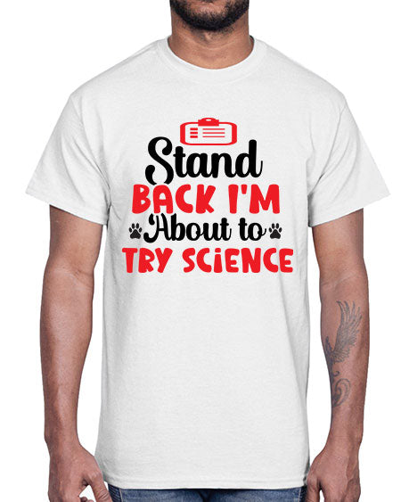 Stand Back Im About to Try Science 31#- general science- Cotton Tee