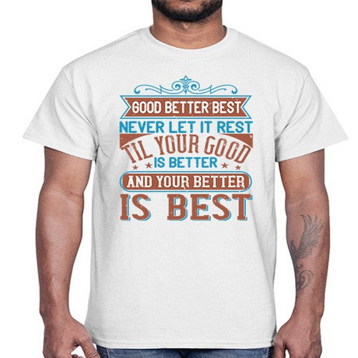 Good better best Never let it rest Til your good is better and your better is best Style 40#- motivation- Cotton Tee