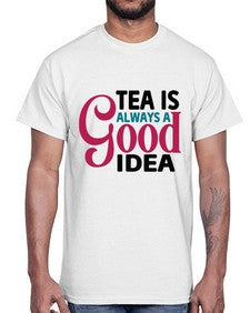 Tea Is Always A Good Idea 1613#- tea- Cotton Tee