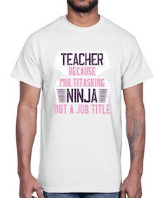 Teacher Because Multitasking Ninja Not A Job Title Style 1447#- teacher- Cotton Tee