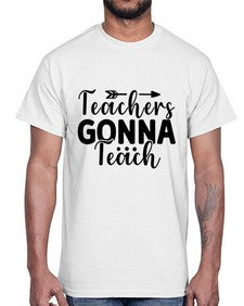 Teachers Gonna Teach 1474#- teacher- Cotton Tee