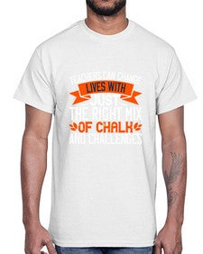 Teachers can change lives with just the right mix of chalk and challenges Style 1470#- teacher- Cotton Tee
