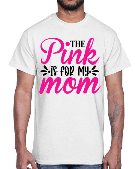 The Pink is for My Mom 1#- breast cancer- Cotton Tee