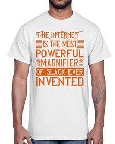 The internet is the most powerful magnifier of slack ever invented 48#- internet- Cotton Tee