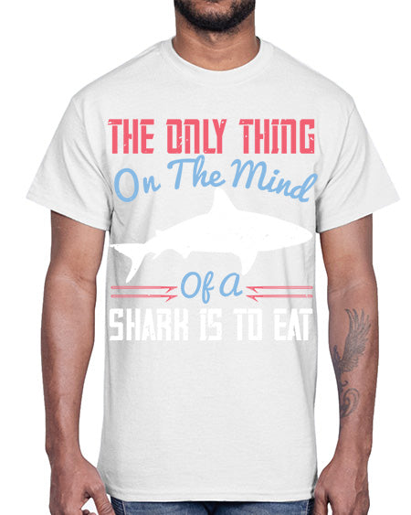 The only thing on the mind of a shark is to eat Style 18#- shark-fish- Cotton Tee