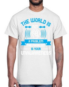 The world is not a problem the problem is your unawareness Style 14#- Self awareness- Cotton Tee