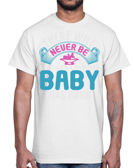 There will never be like when a baby is born Style 228#- baby- Cotton Tee