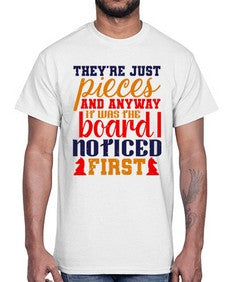 Theyre just pieces And anyway it was the board I noticed first 157#- chess- Cotton Tee