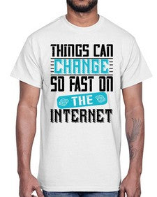 Things can change so fast on the internet 47#- internet- Cotton Tee