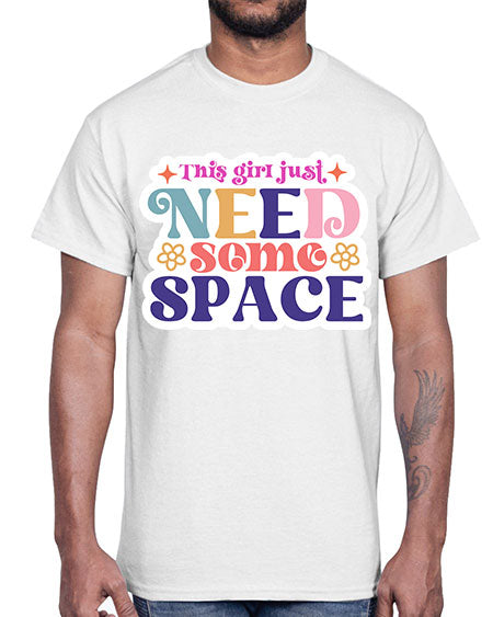 This girl just need some space 3#- space- Cotton Tee