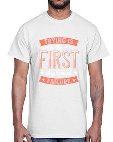 Trying is the first step toward failure 104#- funny- Cotton Tee