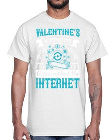 Valentines day without your love is like a year without the Internet 44#- internet- Cotton Tee