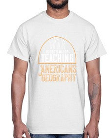 War is Gods way of teaching Americans geography 105#- funny- Cotton Tee