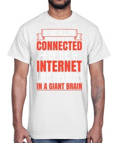 We are all now connected by the internet like neurons in a giant brain 42#- internet- Cotton Tee