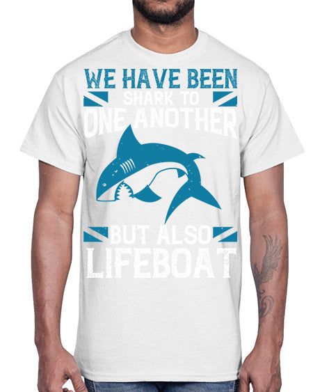 We have been shark to one another but also lifeboat Style 6#- shark-fish- Cotton Tee