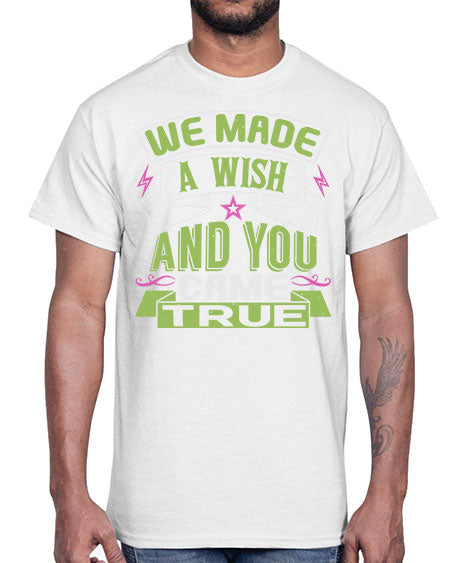 We made a wish and you came true Style 233#- baby- Cotton Tee