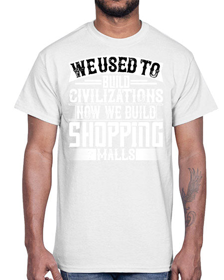 We used to build civilizations Now we build shopping malls Style 469#- architect- Cotton Tee