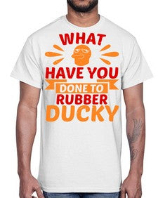 What Have You Done To Rubber Ducky Style 9#- ducks- Cotton Tee