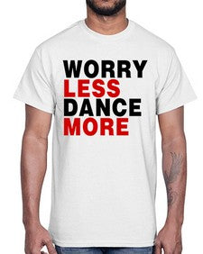 Worry less dance more 219#- dance2- Cotton Tee