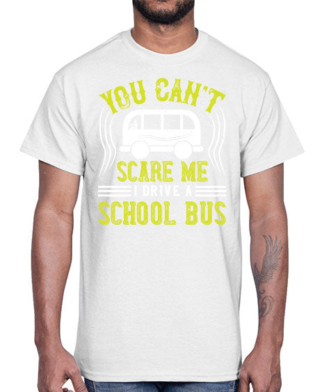 YOU CANT SCARE ME IM A BUS DRIVER Style 1676#- Bus Driver- Cotton Tee