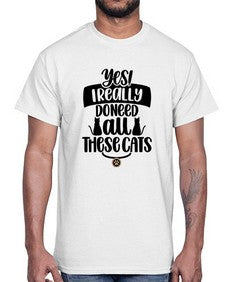 Yes I Really Do Need Style 109#- cats- Cotton Tee