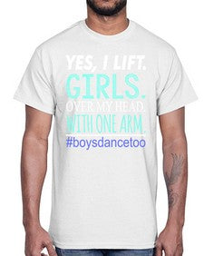 Yes i lift girls over my head with one arm 220#- dance2- Cotton Tee