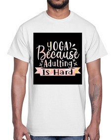 Yoga Because Adulting Is Hard  613#- yoga- Cotton Tee