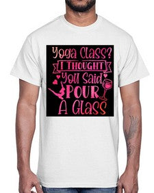 Yoga Class I Thought You Said Pour A Glass  615#- yoga- Cotton Tee