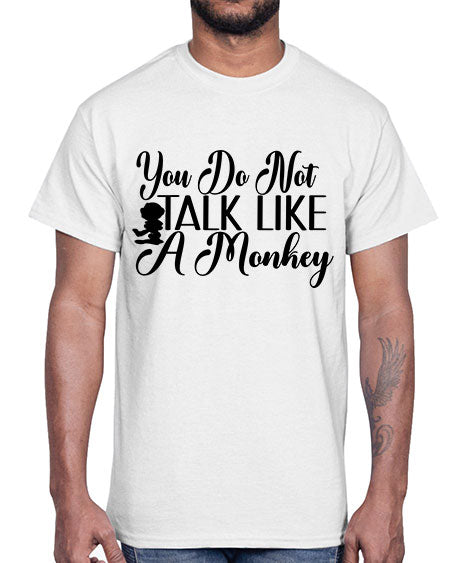 You do not talk like 365#- monkey- Cotton Tee