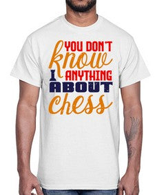 You dont know anything about chess 171#- chess- Cotton Tee