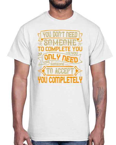 You dont need someone to complete you You only need someone to accept you completely Style 3#- pig- Cotton Tee